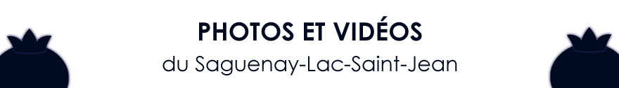 Photos et Vidéos du Saguenay Lac Saint-Jean - Images Photos et Vidéos de la région du Saguenay-Lac-Saint-Jean